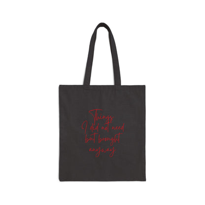 THINGS I DID NOT NEED BUT I BROUGHT Cotton Canvas Tote Bag