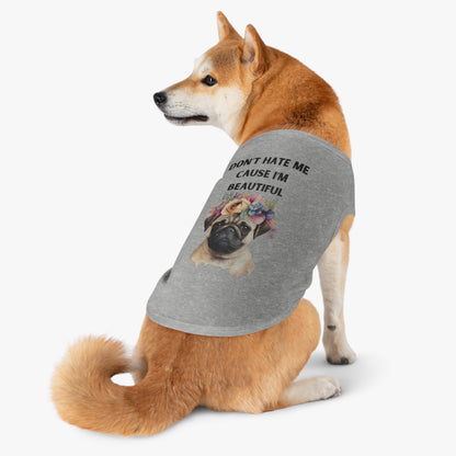 DONT HATE ME CAUSE IM BEAUTIFUL Pet Tank Top