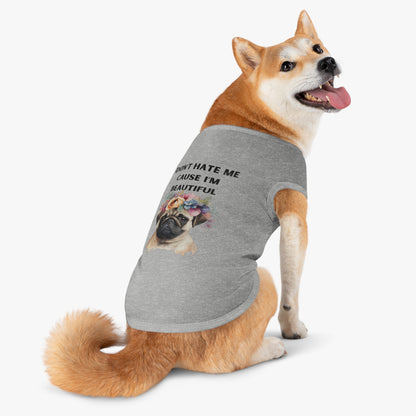 DONT HATE ME CAUSE IM BEAUTIFUL Pet Tank Top