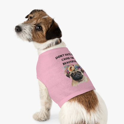 DONT HATE ME CAUSE IM BEAUTIFUL Pet Tank Top