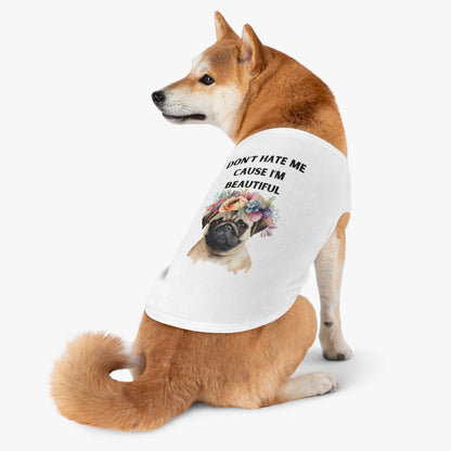 DONT HATE ME CAUSE IM BEAUTIFUL Pet Tank Top